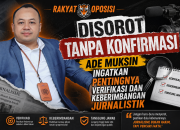 Disorot Tanpa Konfirmasi, Ade Muksin Ingatkan Pentingnya Verifikasi dan Keberimbangan Jurnalistik